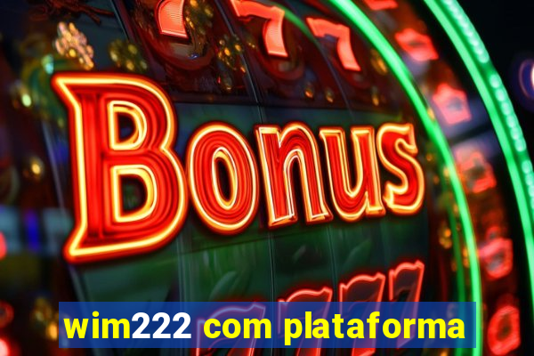 wim222 com plataforma